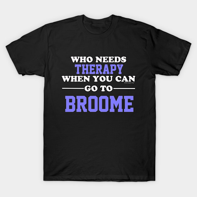 Who Needs Therapy When You Can Go To Broome T-Shirt by CoolApparelShop